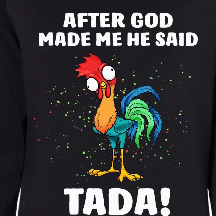 After God made Me He Said TaDa Funny Chicken Womens California Wash Sweatshirt