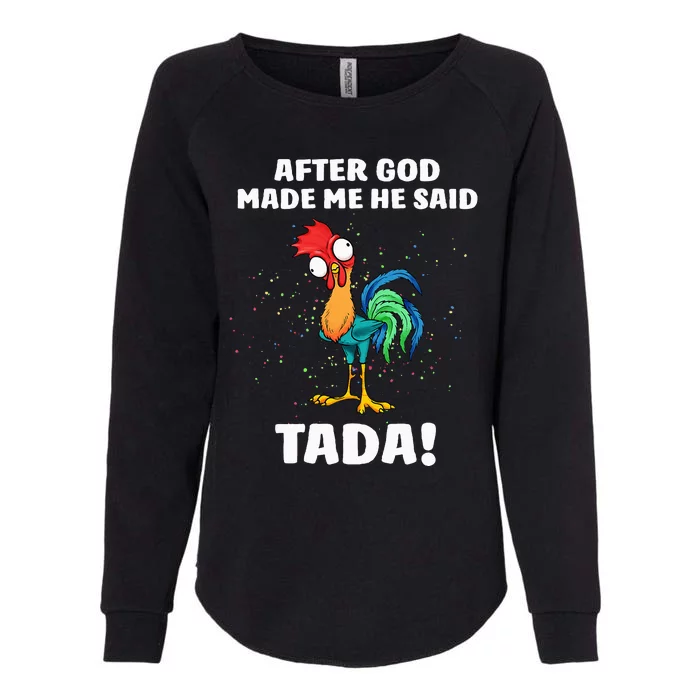 After God made Me He Said TaDa Funny Chicken Womens California Wash Sweatshirt