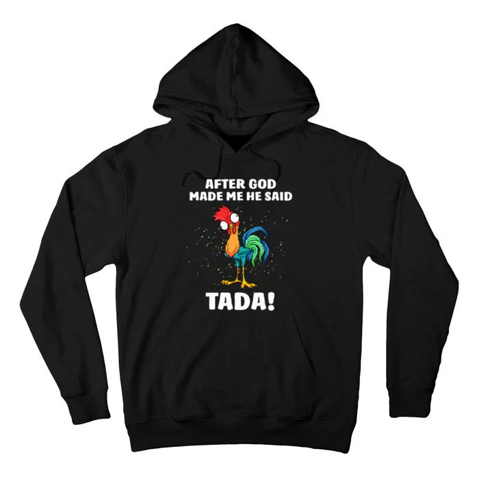 After God made Me He Said TaDa Funny Chicken Tall Hoodie