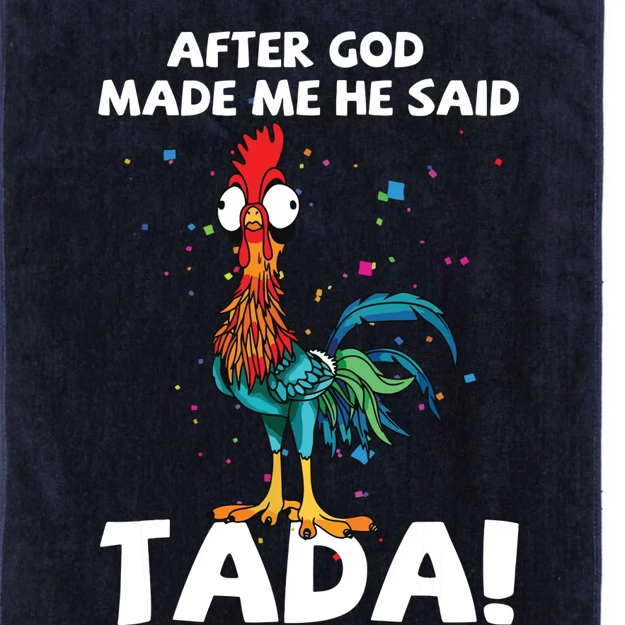 After God Made Me He Said Ta Da Funny Chicken Platinum Collection Golf Towel