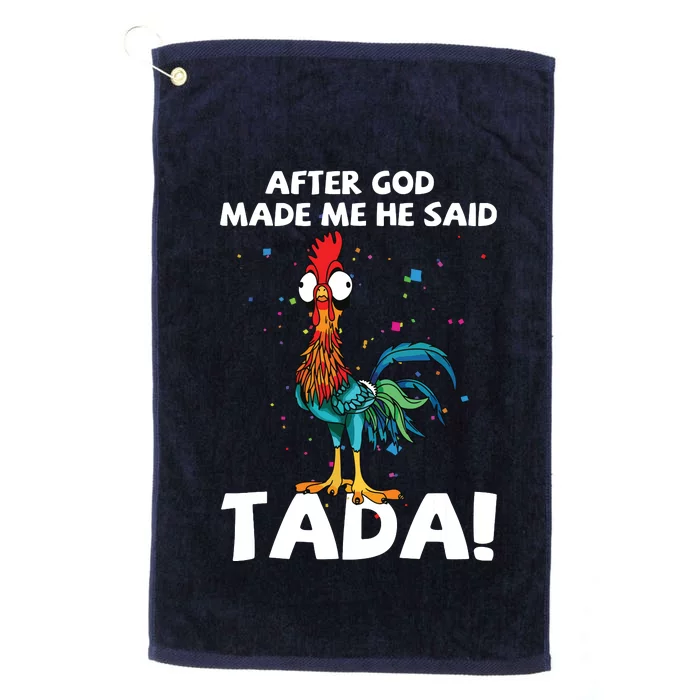 After God Made Me He Said Ta Da Funny Chicken Platinum Collection Golf Towel