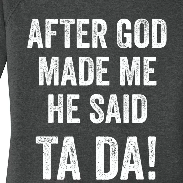 After God Made Me He Said Ta Da Funny Christian Humor Women's Perfect Tri Tunic Long Sleeve Shirt