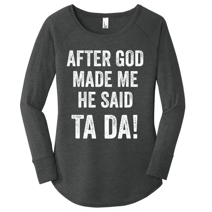 After God Made Me He Said Ta Da Funny Christian Humor Women's Perfect Tri Tunic Long Sleeve Shirt