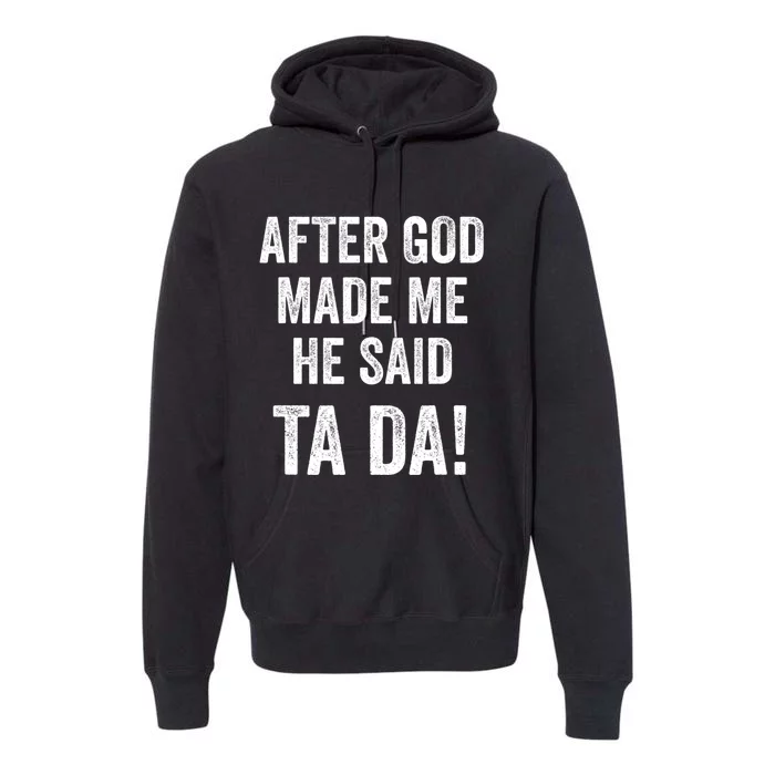 After God Made Me He Said Ta Da Funny Christian Humor Premium Hoodie