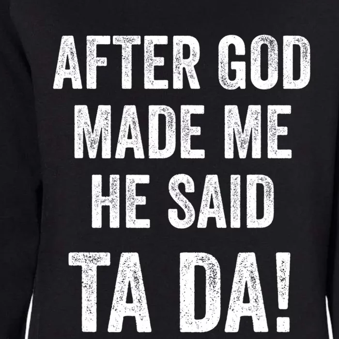 After God Made Me He Said Ta Da Funny Christian Humor Womens California Wash Sweatshirt