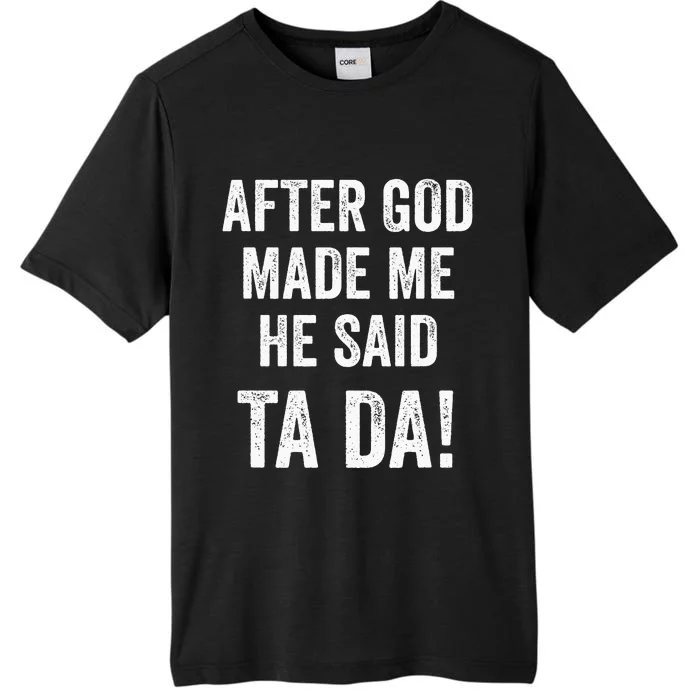 After God Made Me He Said Ta Da Funny Christian Humor ChromaSoft Performance T-Shirt