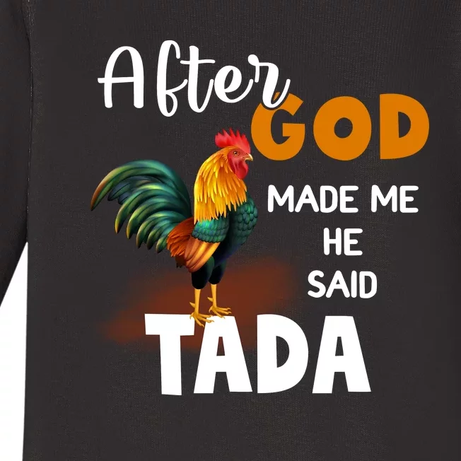 After God Made Me He Said Ta Da Funny Chicken Humor Baby Long Sleeve Bodysuit