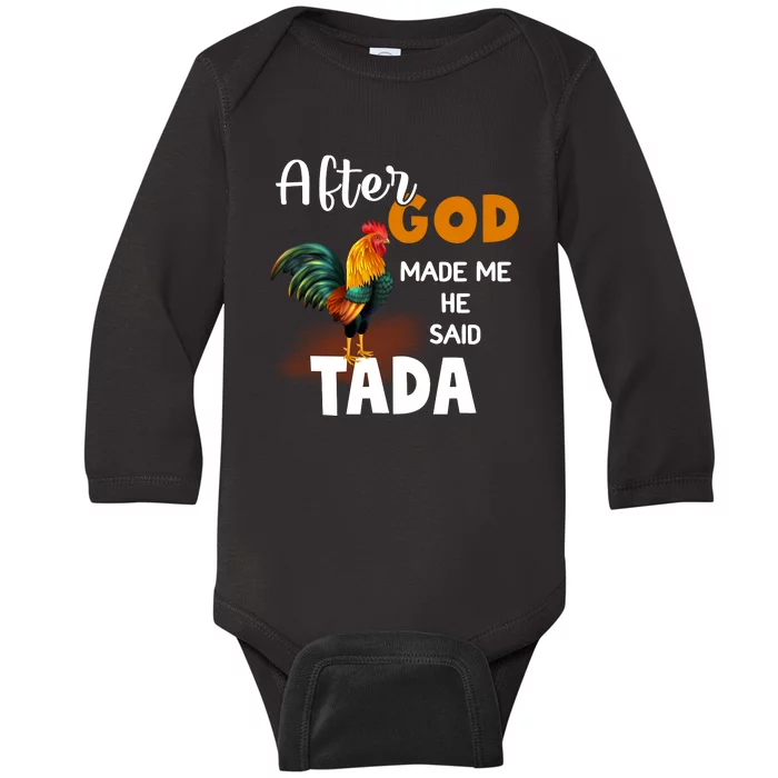 After God Made Me He Said Ta Da Funny Chicken Humor Baby Long Sleeve Bodysuit