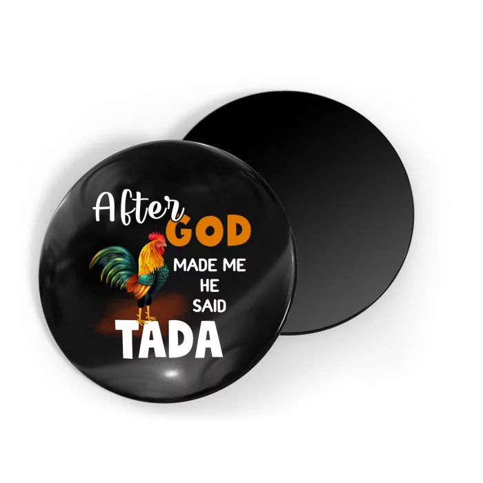 After God Made Me He Said Ta Da Funny Chicken Humor Magnet