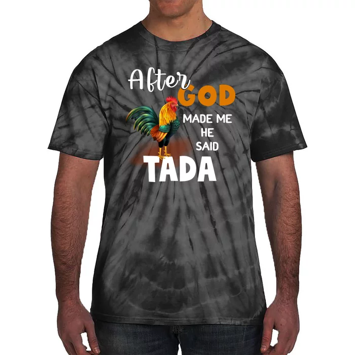 After God Made Me He Said Ta Da Funny Chicken Humor Tie-Dye T-Shirt