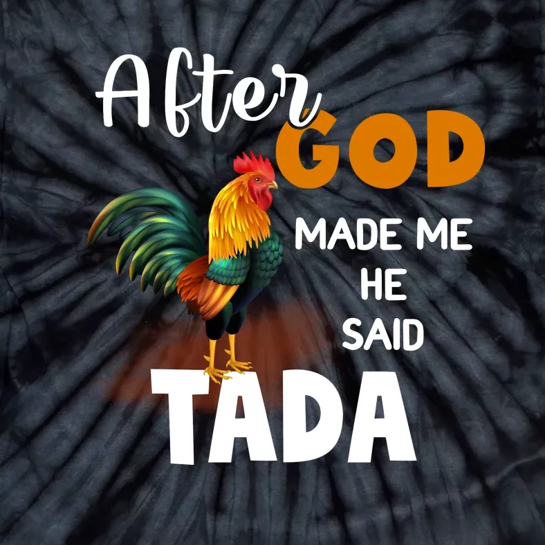 After God Made Me He Said Ta Da Funny Chicken Humor Tie-Dye T-Shirt