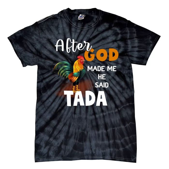 After God Made Me He Said Ta Da Funny Chicken Humor Tie-Dye T-Shirt