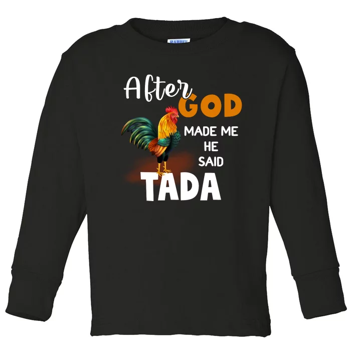 After God Made Me He Said Ta Da Funny Chicken Humor Toddler Long Sleeve Shirt