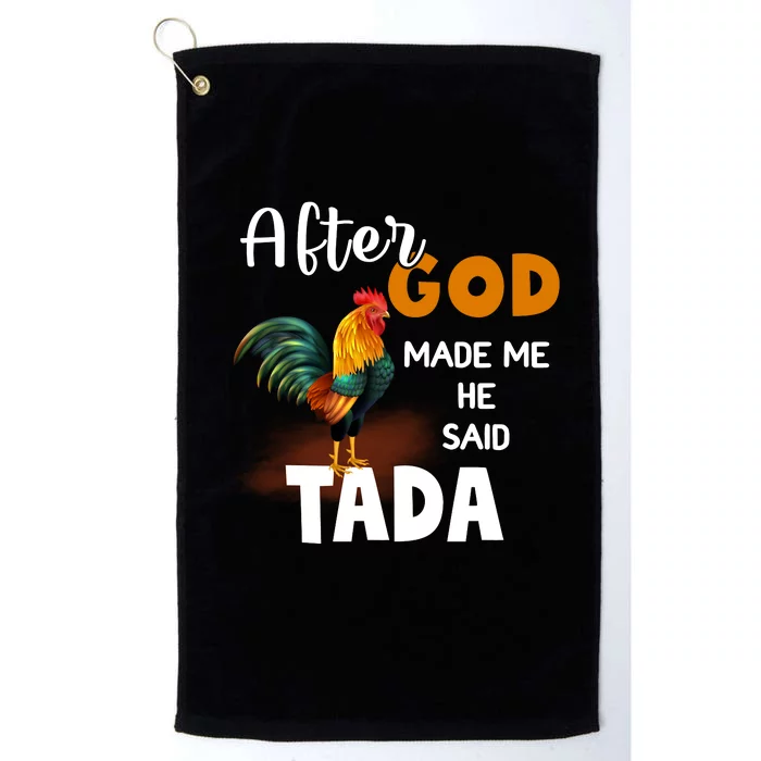 After God Made Me He Said Ta Da Funny Chicken Humor Platinum Collection Golf Towel