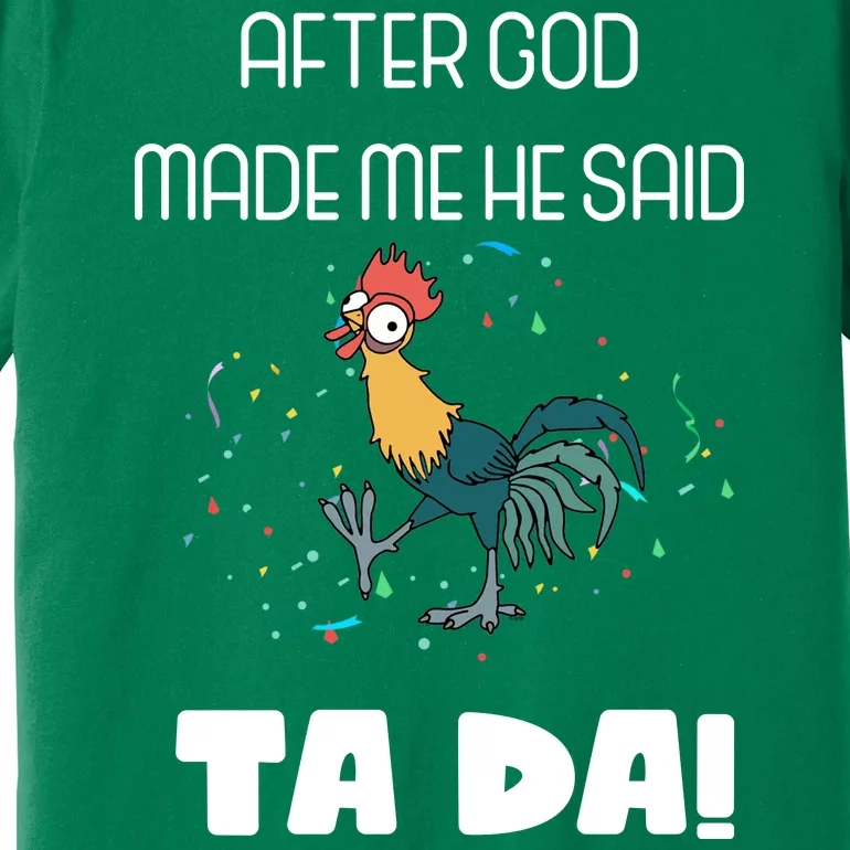 After God Made Me He Said Ta Da! Tada! Funny Meme Premium T-Shirt