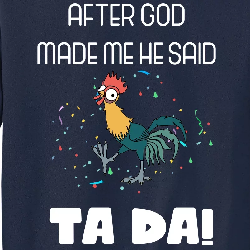 After God Made Me He Said Ta Da! Tada! Funny Meme Tall Sweatshirt