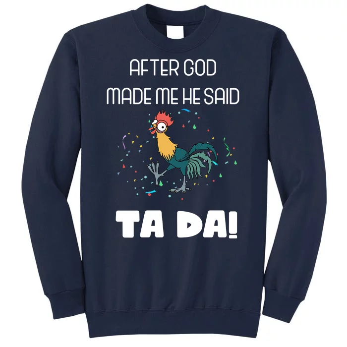 After God Made Me He Said Ta Da! Tada! Funny Meme Tall Sweatshirt