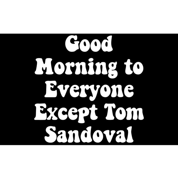 Ariana Good Morning To Everyone Except Tom Sandoval Bumper Sticker