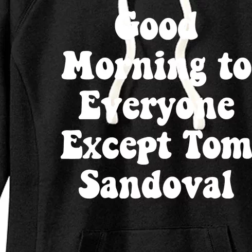 Ariana Good Morning To Everyone Except Tom Sandoval Women's Fleece Hoodie