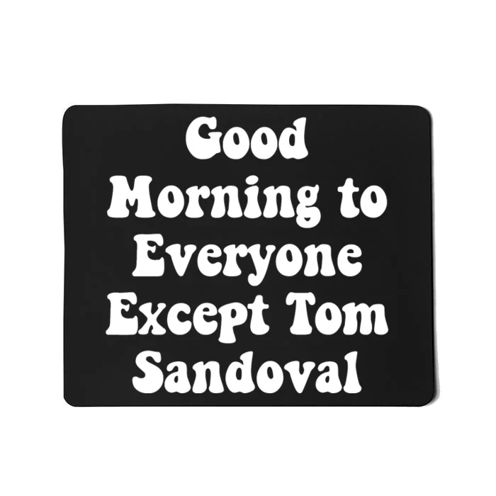 Ariana Good Morning To Everyone Except Tom Sandoval Mousepad