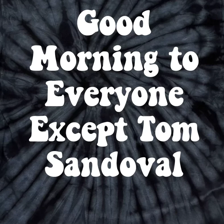 Ariana Good Morning To Everyone Except Tom Sandoval Tie-Dye T-Shirt