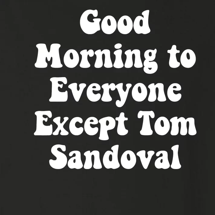 Ariana Good Morning To Everyone Except Tom Sandoval Toddler Long Sleeve Shirt