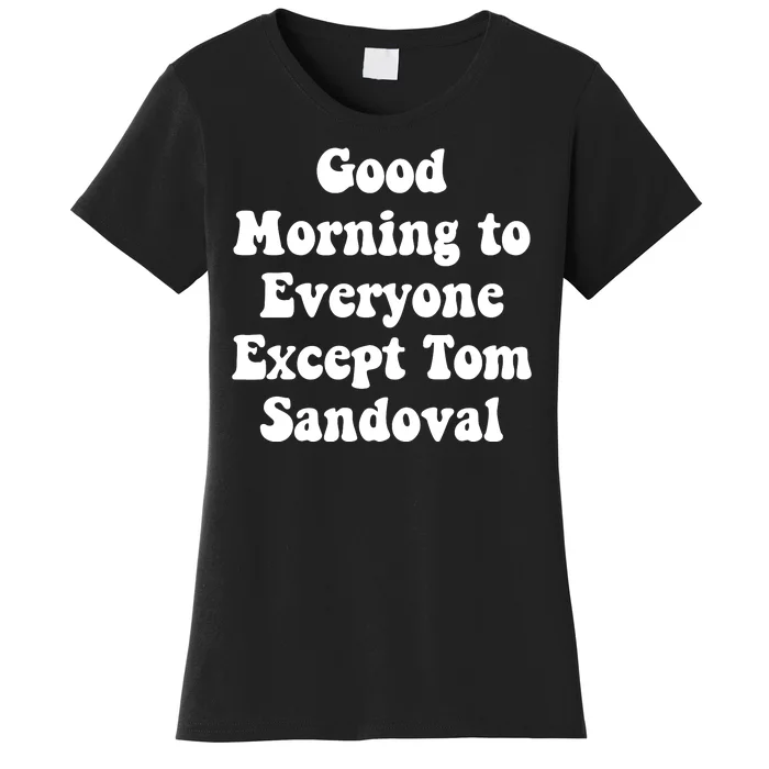 Ariana Good Morning To Everyone Except Tom Sandoval Women's T-Shirt