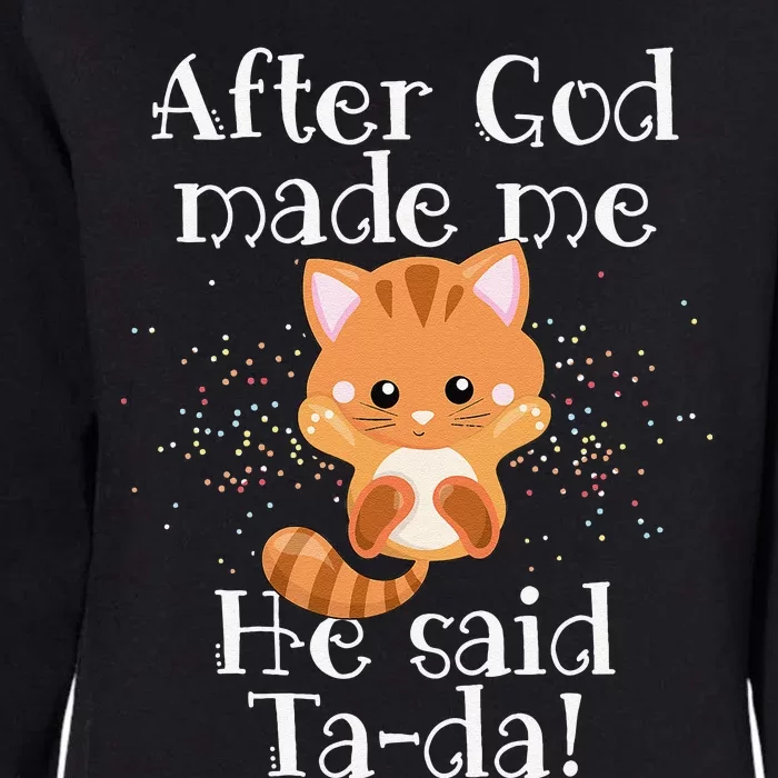 After God Made Me He Said Ta Da Funny Cat Womens California Wash Sweatshirt