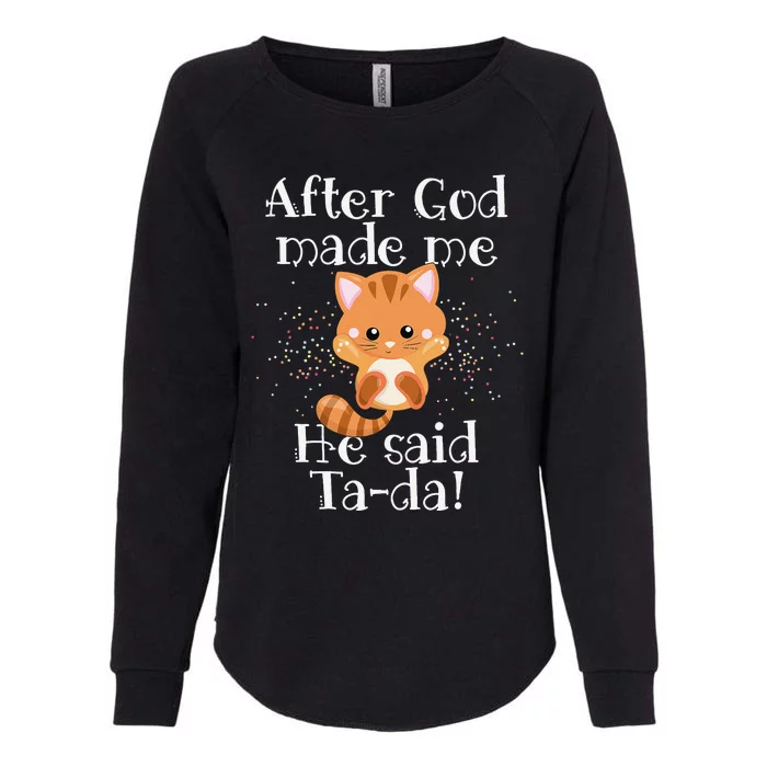 After God Made Me He Said Ta Da Funny Cat Womens California Wash Sweatshirt