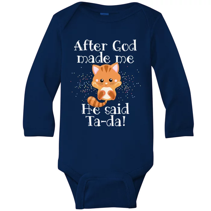 After God Made Me He Said Ta Da Funny Cat Baby Long Sleeve Bodysuit