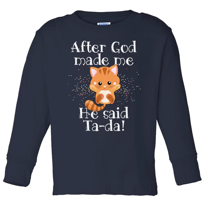 After God Made Me He Said Ta Da Funny Cat Toddler Long Sleeve Shirt