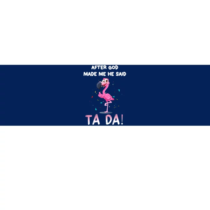 After God Made Me He Said Ta Da Funny Flamingo Quote Idea Bumper Sticker