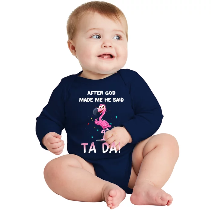 After God Made Me He Said Ta Da Funny Flamingo Quote Idea Baby Long Sleeve Bodysuit