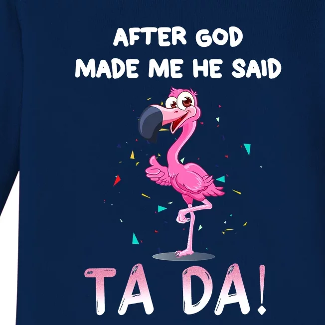 After God Made Me He Said Ta Da Funny Flamingo Quote Idea Baby Long Sleeve Bodysuit