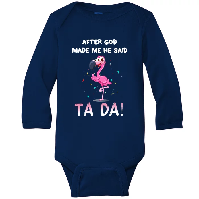 After God Made Me He Said Ta Da Funny Flamingo Quote Idea Baby Long Sleeve Bodysuit