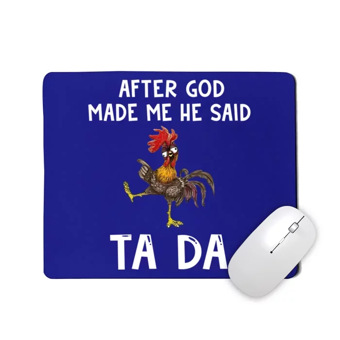 After God Made Me He Said Tada Chicken Chicken Mom Farmer Cute Gift Mousepad