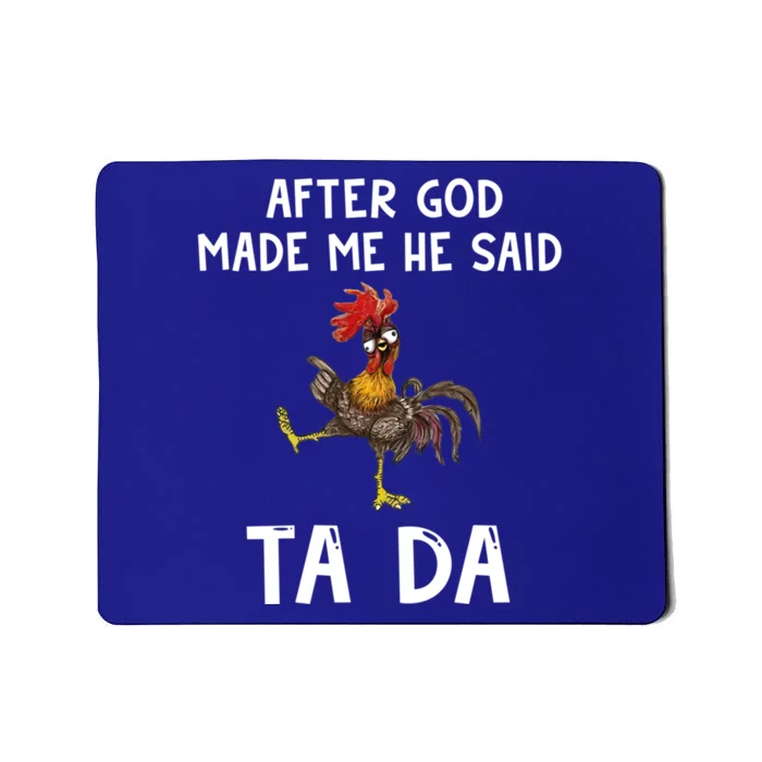 After God Made Me He Said Tada Chicken Chicken Mom Farmer Cute Gift Mousepad