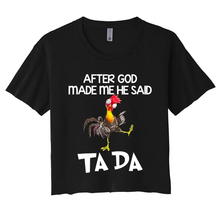 After God Made Me He Said Ta Da Chicken Funny Women's Crop Top Tee