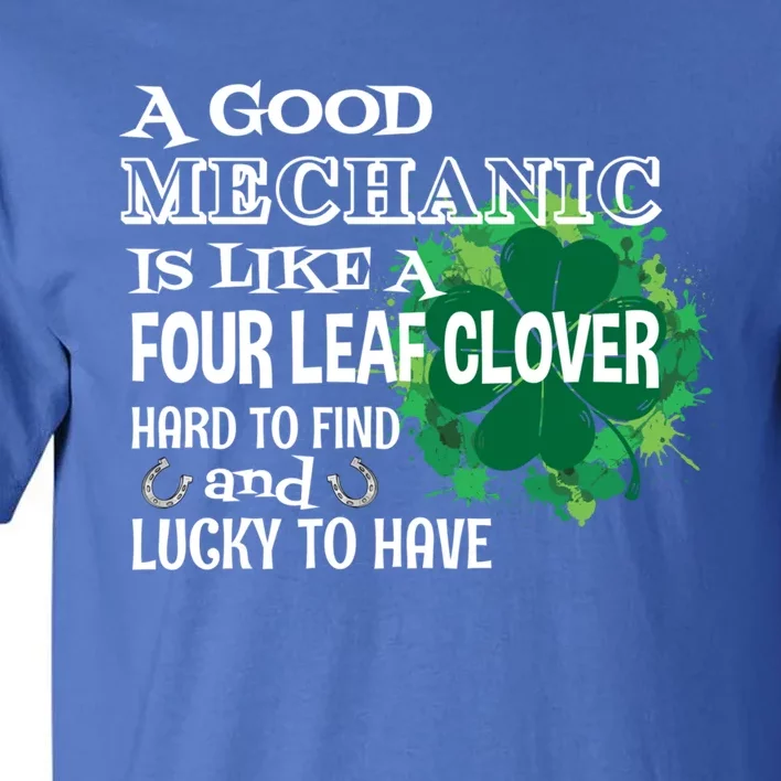 A Good Mechanic Is Like A Four Leaf Clover St Patricks Day Funny Gift Tall T-Shirt