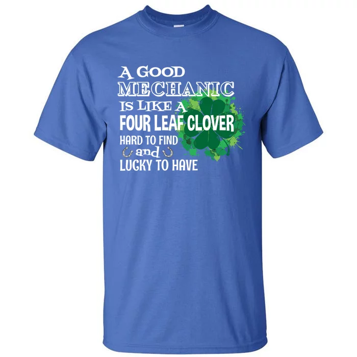 A Good Mechanic Is Like A Four Leaf Clover St Patricks Day Funny Gift Tall T-Shirt