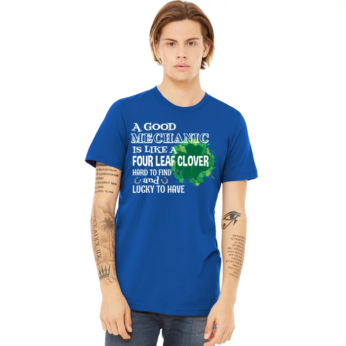 A Good Mechanic Is Like A Four Leaf Clover St Patricks Day Funny Gift Premium T-Shirt