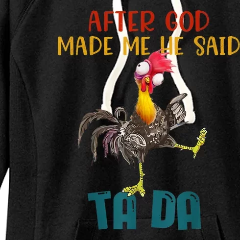 After God Made Me He Said Ta Da Funny Chicken Rooster Women's Fleece Hoodie