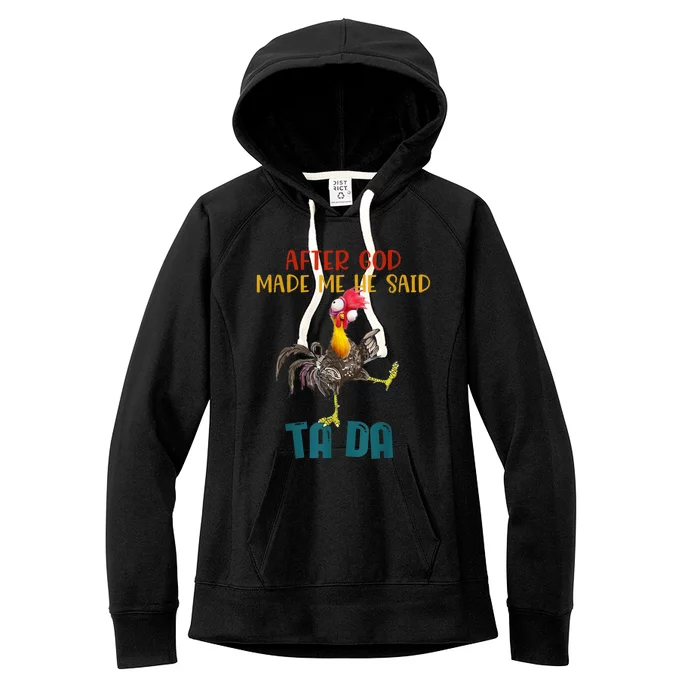 After God Made Me He Said Ta Da Funny Chicken Rooster Women's Fleece Hoodie