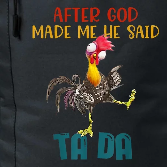 After God Made Me He Said Ta Da Funny Chicken Rooster Daily Commute Backpack