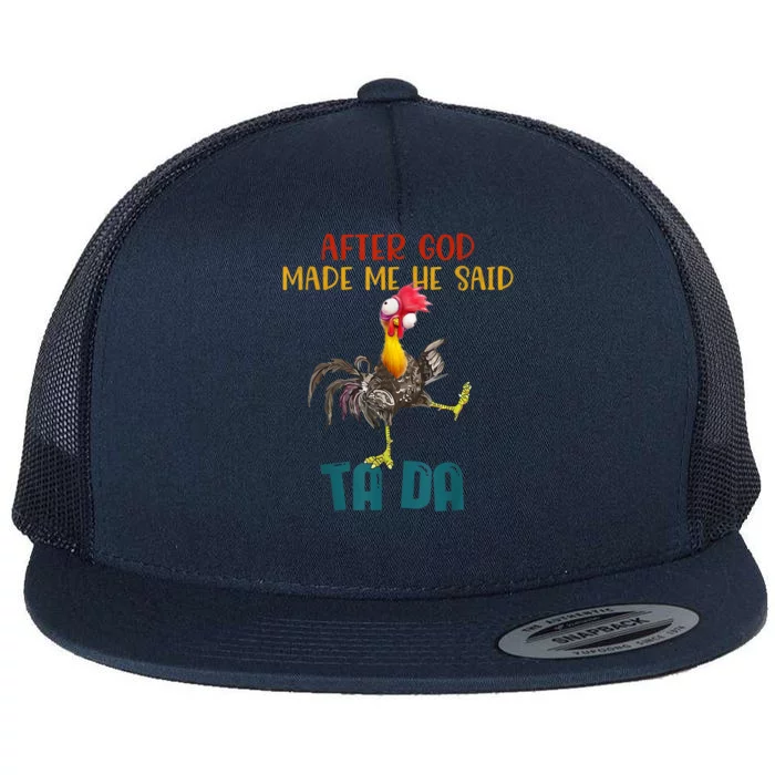 After God Made Me He Said Ta Da Funny Chicken Rooster Flat Bill Trucker Hat