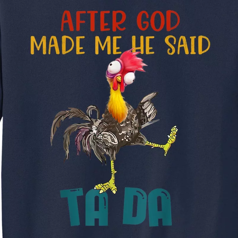 After God Made Me He Said Ta Da Funny Chicken Rooster Tall Sweatshirt