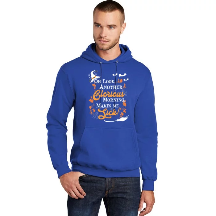 Another Glorious Morning Makes Me Sick Halloween Funny Gift Cool Gift Tall Hoodie