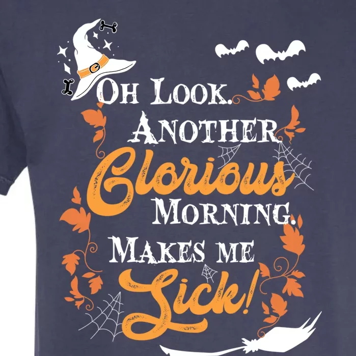 Another Glorious Morning Makes Me Sick Halloween Funny Gift Cool Gift Garment-Dyed Heavyweight T-Shirt