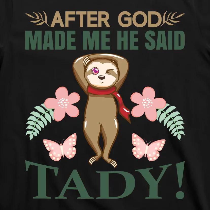 After God Made Me He Said Tady T-Shirt