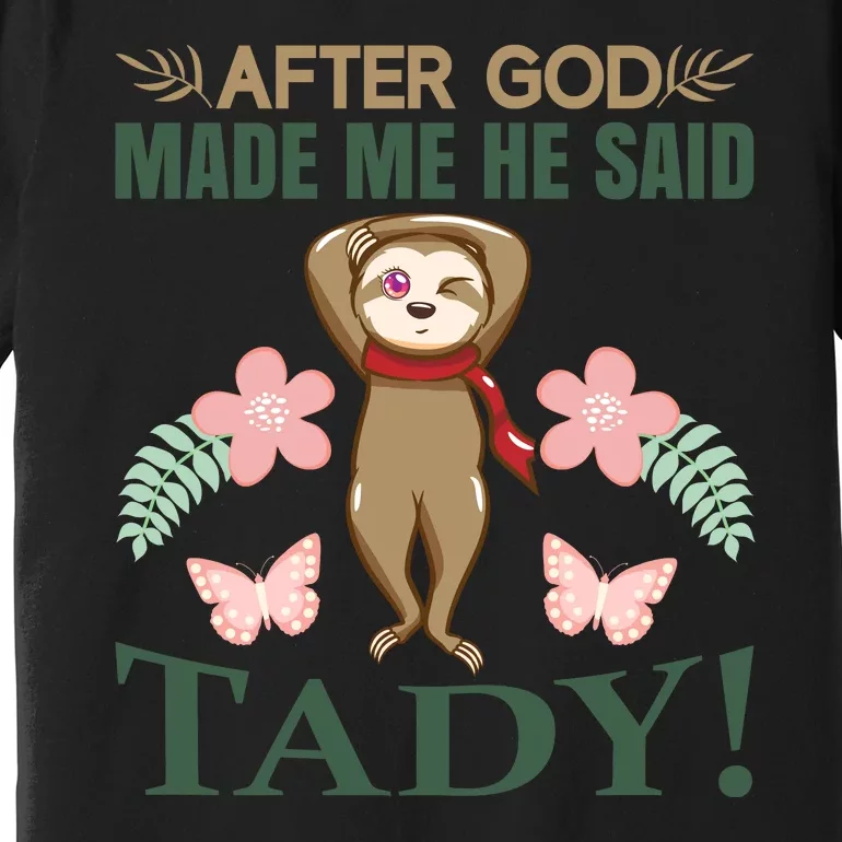 After God Made Me He Said Tady Premium T-Shirt